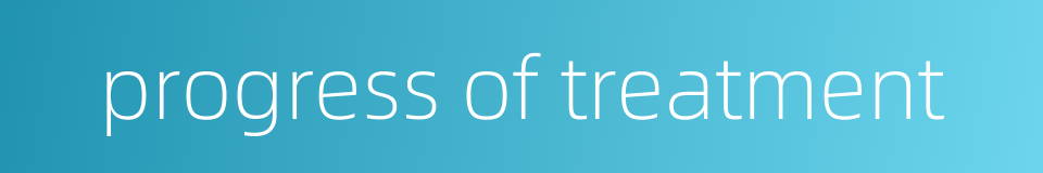 progress of treatment的同义词