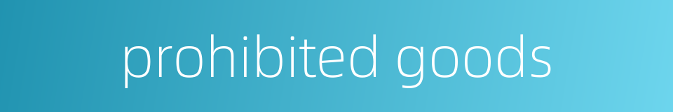 prohibited goods的同义词