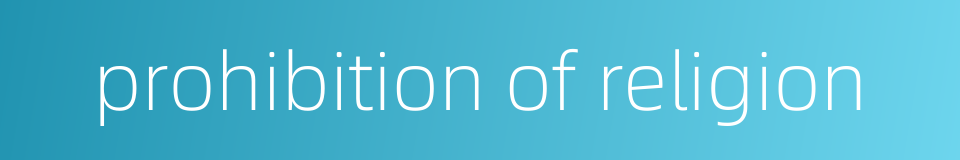 prohibition of religion的同义词