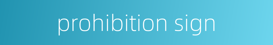 prohibition sign的同义词