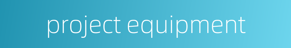 project equipment的同义词
