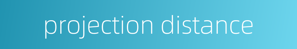 projection distance的同义词