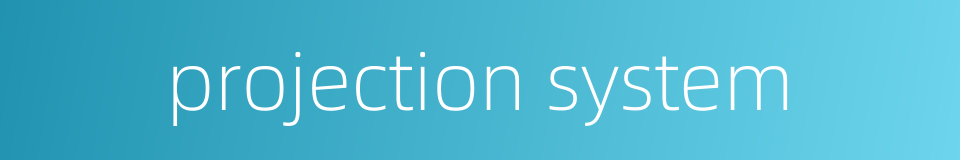projection system的同义词