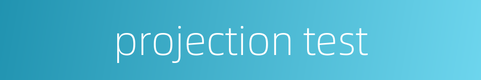 projection test的同义词