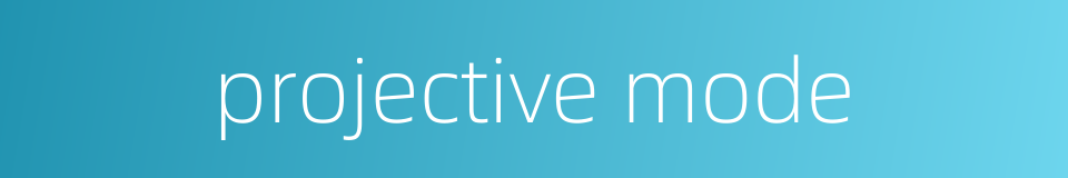 projective mode的同义词
