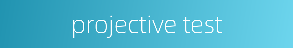 projective test的同义词