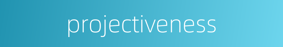 projectiveness的同义词