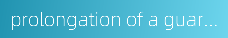 prolongation of a guarantee period的同义词