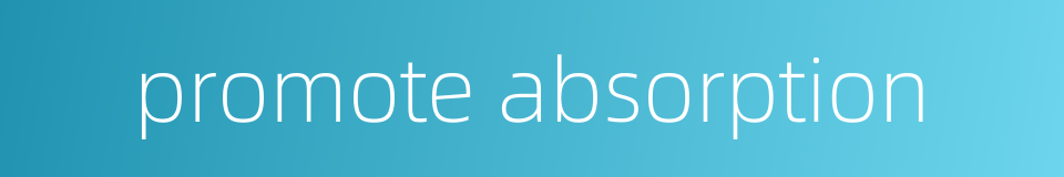 promote absorption的同义词