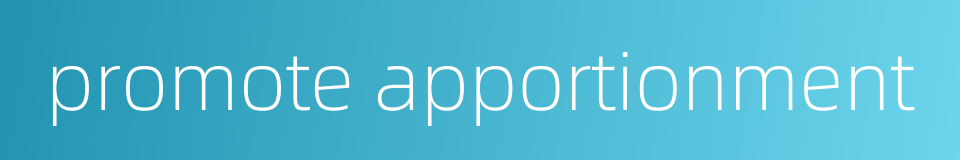 promote apportionment的同义词
