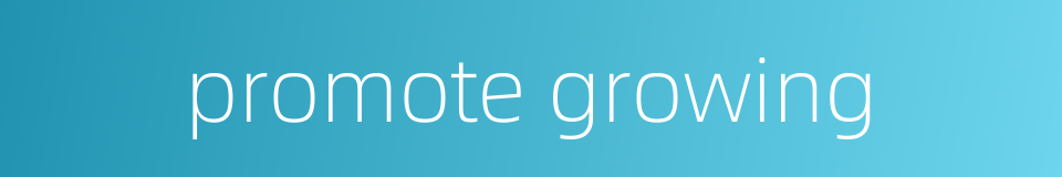 promote growing的同义词