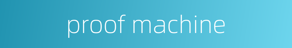 proof machine的同义词