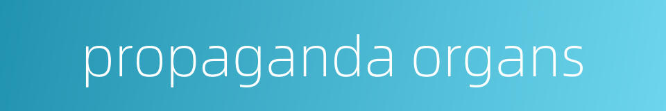 propaganda organs的同义词