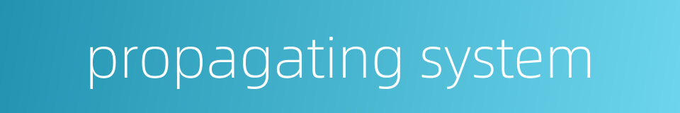 propagating system的同义词