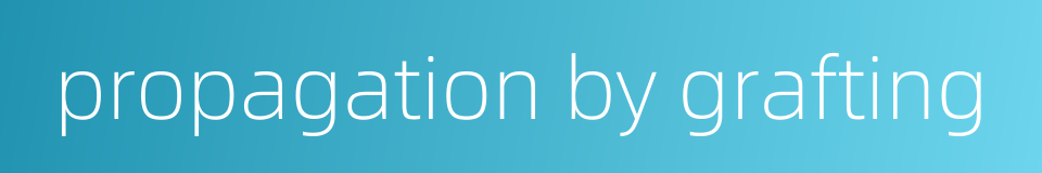 propagation by grafting的同义词