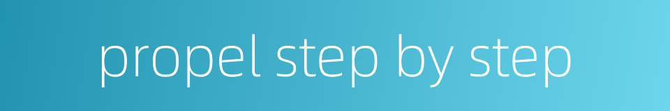 propel step by step的同义词