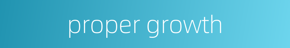 proper growth的同义词