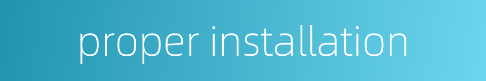 proper installation的同义词