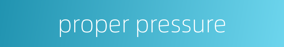 proper pressure的同义词