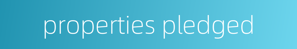 properties pledged的同义词