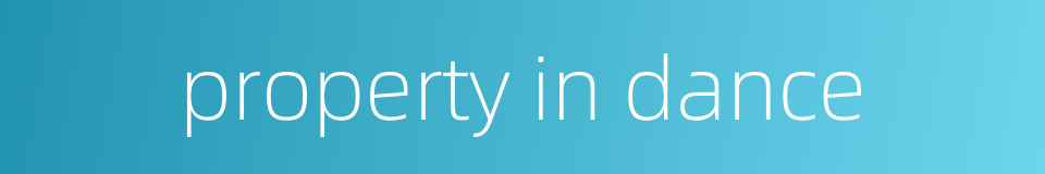 property in dance的同义词