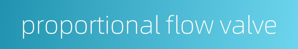 proportional flow valve的同义词