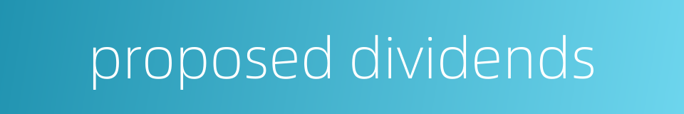proposed dividends的同义词