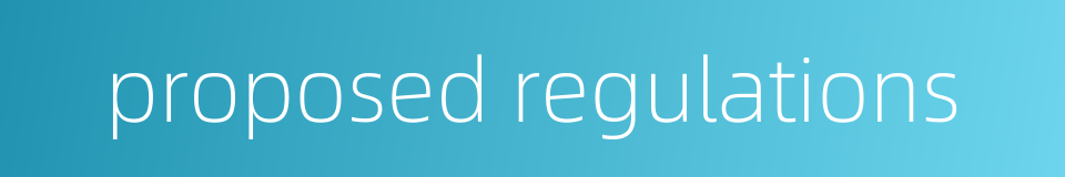 proposed regulations的同义词