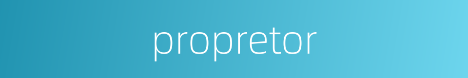 propretor的同义词