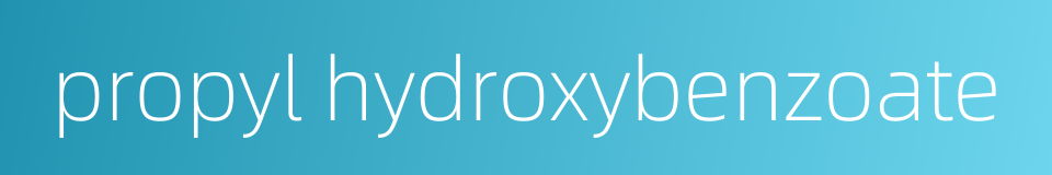 propyl hydroxybenzoate的同义词