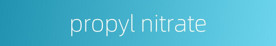 propyl nitrate的同义词