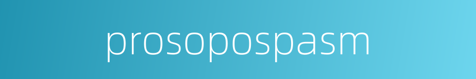 prosopospasm的同义词