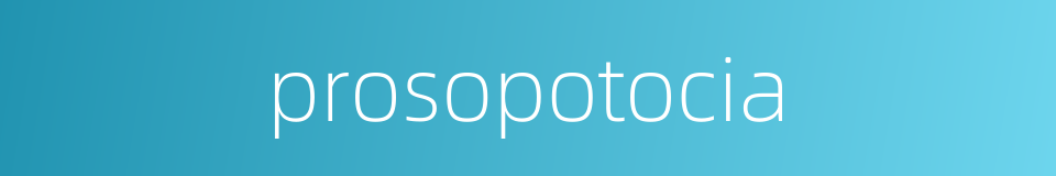 prosopotocia的同义词