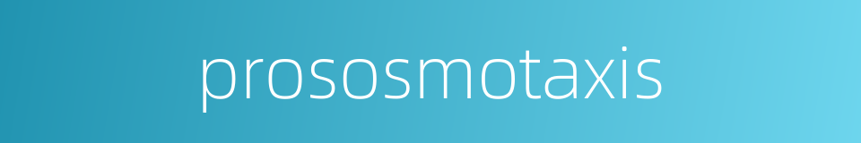 prososmotaxis的同义词