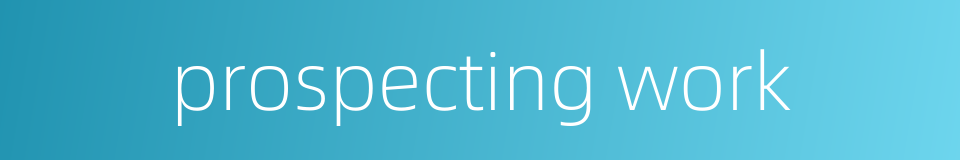prospecting work的同义词