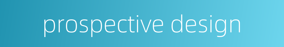 prospective design的同义词