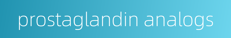 prostaglandin analogs的同义词