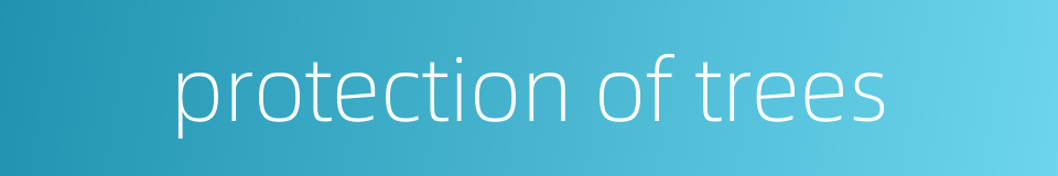 protection of trees的同义词