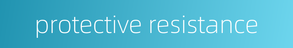 protective resistance的同义词