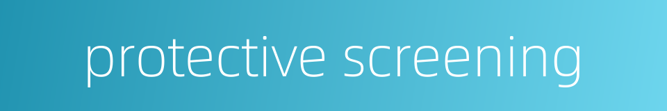 protective screening的同义词