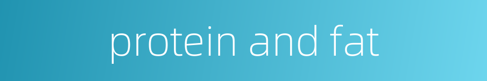 protein and fat的同义词