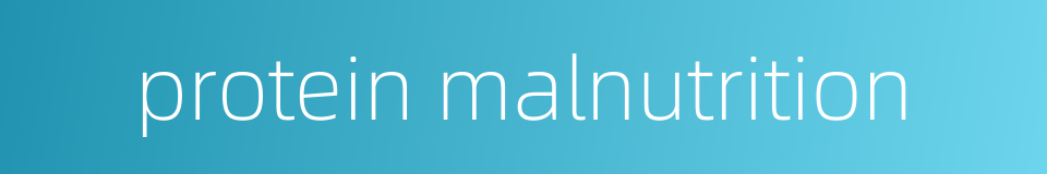 protein malnutrition的同义词