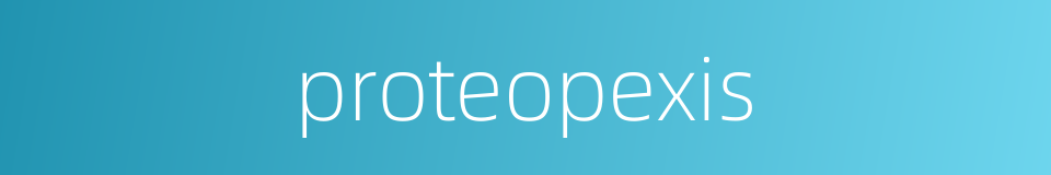 proteopexis的同义词