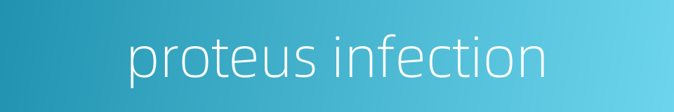 proteus infection的同义词