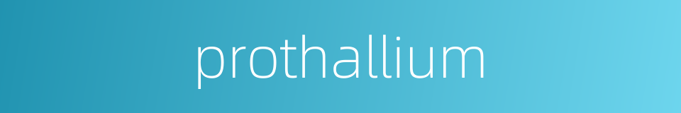 prothallium的同义词
