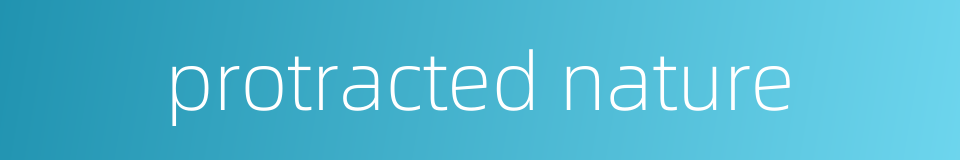 protracted nature的同义词