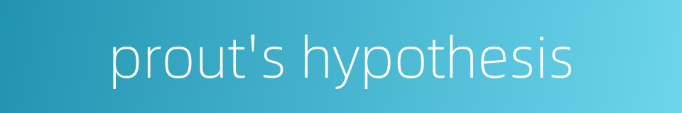 prout's hypothesis的同义词