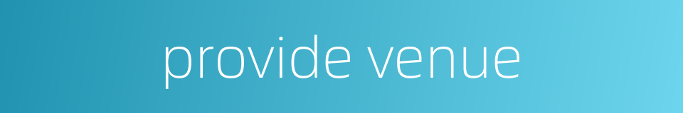 provide venue的同义词