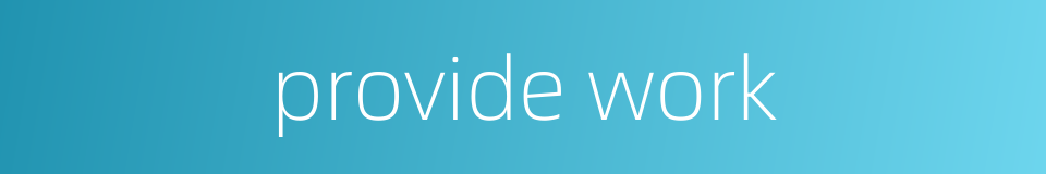 provide work的同义词