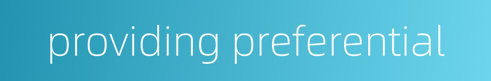 providing preferential的同义词